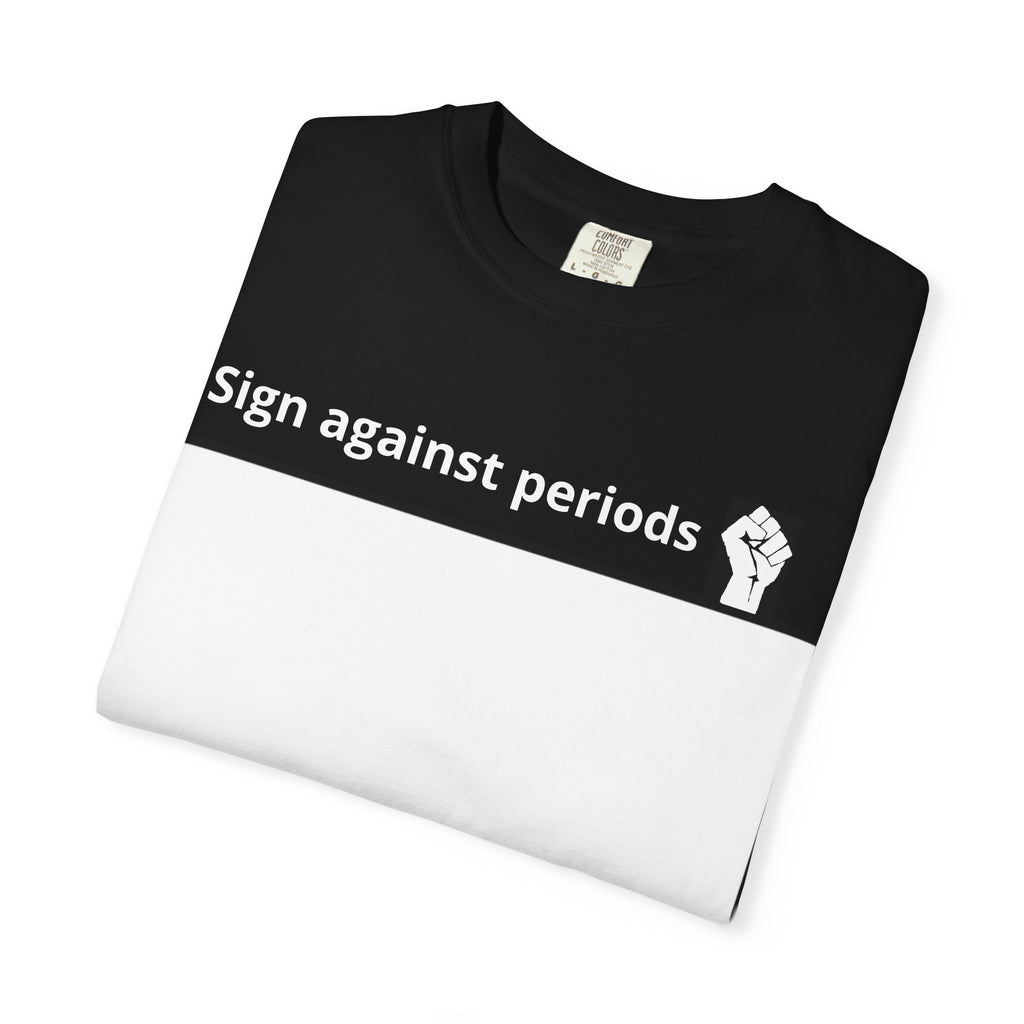 Sign Against Periods T-Shirt — Show your support towards feminism