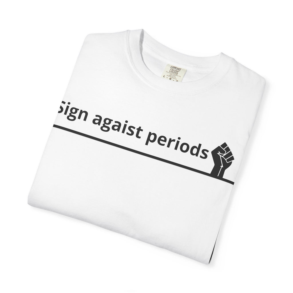 Sign Against Periods T-Shirt — Show your support towards feminism
