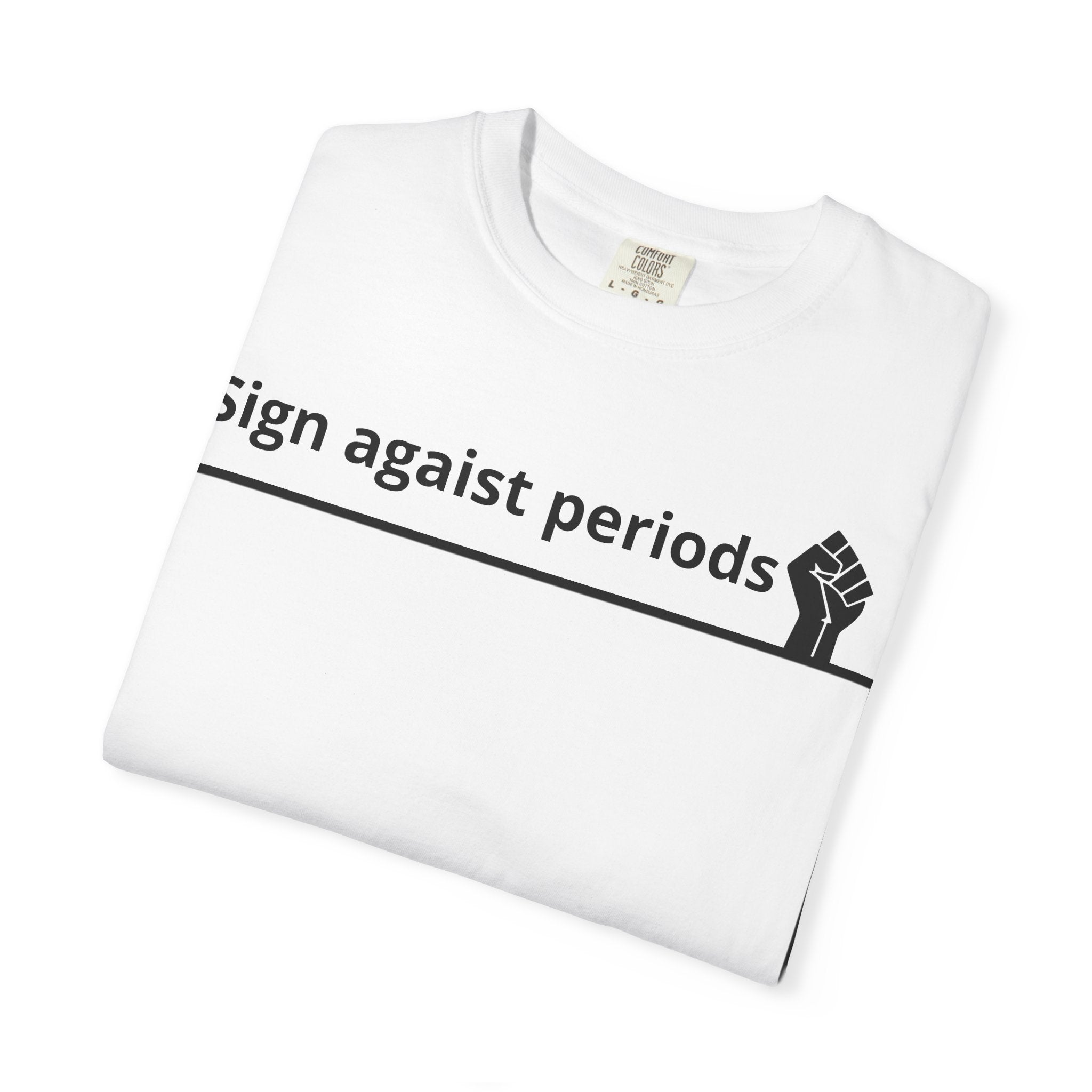 Sign Against Periods T-Shirt — Show your support towards feminism