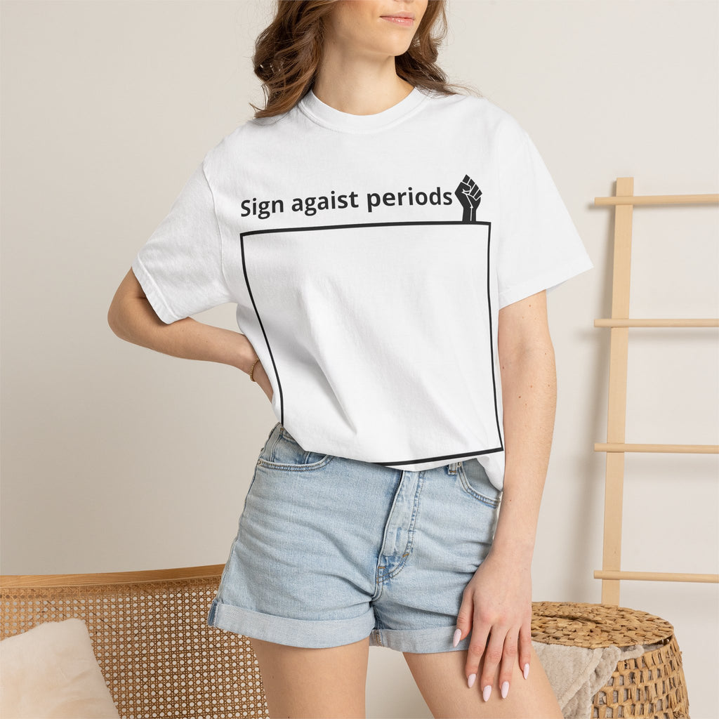 Sign Against Periods T-Shirt — Show your support towards feminism
